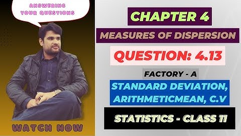 11 Class Statistics, Ch 4 Question 4.13 | Factory-A| Standard Deviation | Arithmetic Mean | C.V|