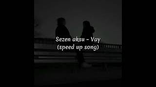 Sezen Aksu - Vay (speed up song)