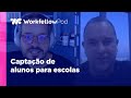 PROCESSO DE CAPTAÇÃO DE ALUNOS NAS ESCOLAS | WORKFELLOW POD EPS07