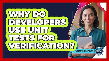 Why Do Developers Use Unit Tests for Verification?