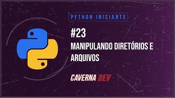 Tutorial Python Iniciante #23: Arquivos e Diretórios