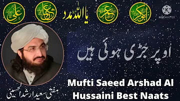 Tarin Jo Siskion Ki Upper Juri Hoy Hain||Mufti Saeed Arshad Al Hussaini Best Naats||New Monqabat