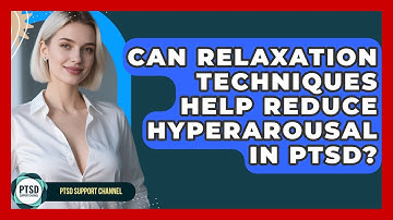 Can Relaxation Techniques Help Reduce Hyperarousal In PTSD? - PTSD Support Channel