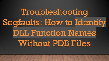 Troubleshooting Segfaults: How to Identify DLL Function Names Without PDB Files