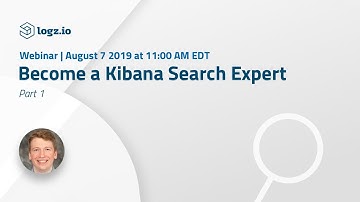 Webinar: Become a Kibana Search Expert Part 1