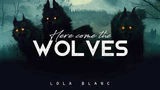 Video thumbnail of "Here Come the Wolves - Lola Blanc (LYRICS)"