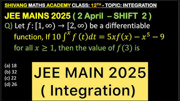 Let f: [1,∞) → [2,∞) be a differentiable function, If 10 f* f (t)dt = 5xf(x) – x5 – 9 for all x ≥ 1,