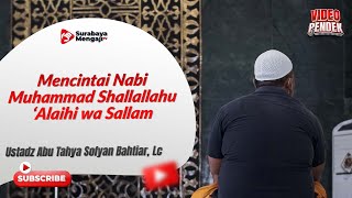 Mencintai Nabi Muhammad Shallallahu ‘Alaihi wa Sallam - Ustadz Abu Tahya Sofyan Bahtiar, Lc