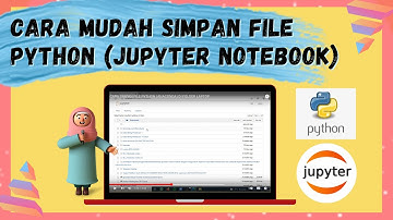 TUTORIAL SIMPAN FILE PYTHON (JUPYTER NOTEBOOK) DI FOLDER LAPTOP