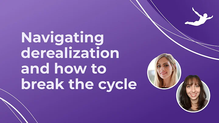 Navigating derealization and how to break the cycle