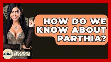 How Do We Know About Parthia? - Middle East Explorers