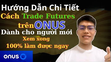 Cách giao dịch Futures trên Onus dành cho người mới dễ hiểu nhất!