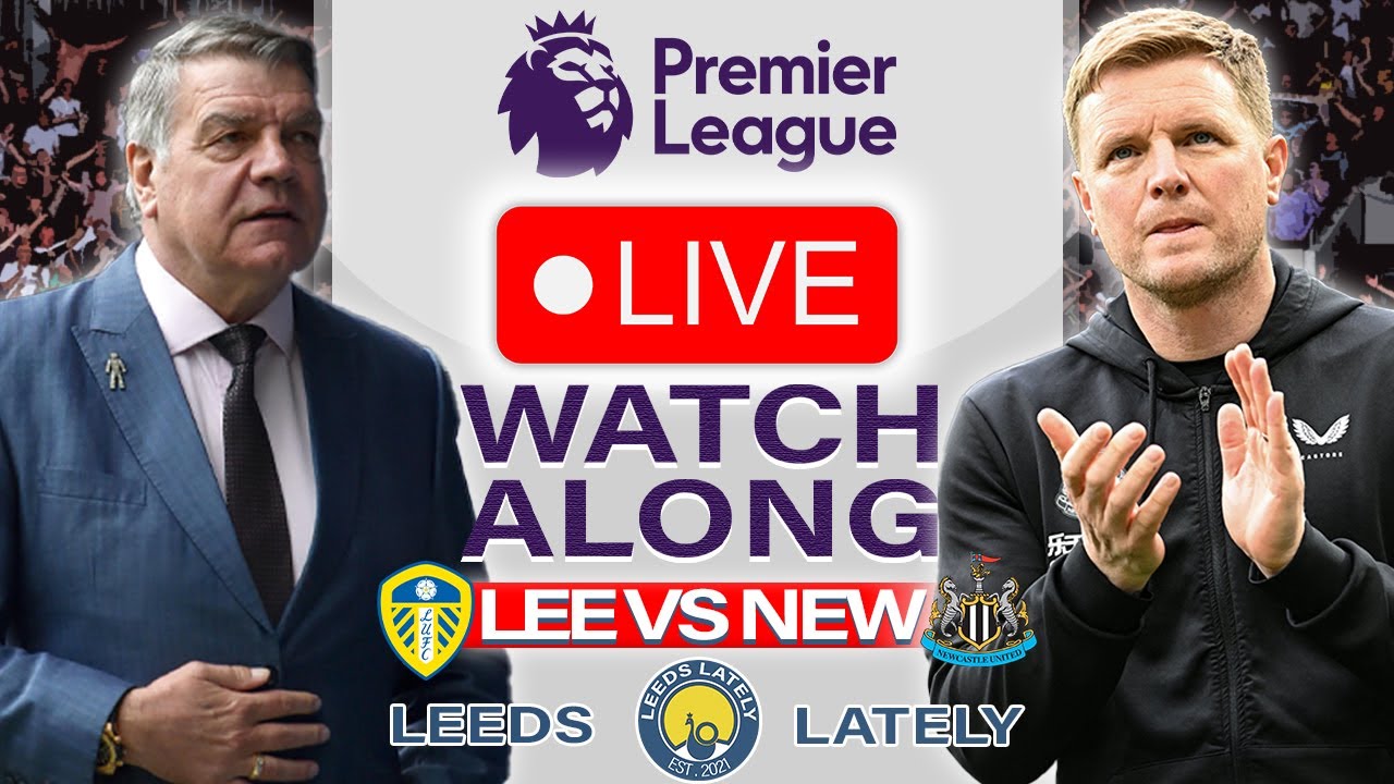 LEEDS VS NEWCASTLE LIVE WITH ANALYSIS!