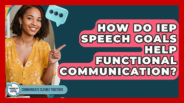 How Do IEP Speech Goals Help Functional Communication? - Communicate Clearly Together