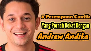 6 PEREMPUAN CANTIK YANG PERNAH DEKAT DENGAN ANDREW ANDIKA DAN MANTAN PACAR ANDREW ANDIKA