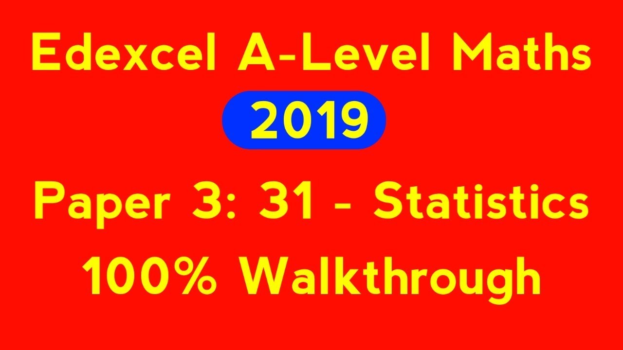 Edexcel A Level Maths June 2019 Paper 3 Walkthrough: Statistics - YouTube