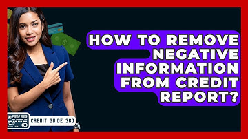 How To Remove Negative Information From Credit Report? - CreditGuide360.com