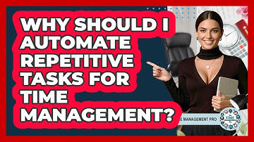 Why Should I Automate Repetitive Tasks For Time Management? - The Time Management Pro