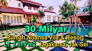 Rumah Nuansa Villa & Resort Rp. 30 Milyar di Jagakarsa Jak- Sel, LT. 2519 m2, Hadap Utara