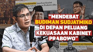 'MENDEBAT BUDIMAN SUDJATMIKO DI DEPAN PELUANG KEKUASAAN KABINET PRABOWO'