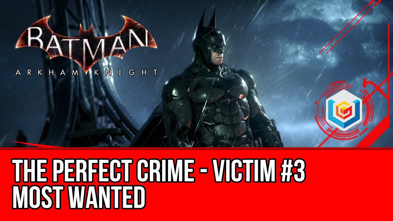 Batman Arkham Knight The Perfect Crime Most Wanted ...