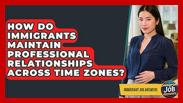 How Do Immigrants Maintain Professional Relationships Across Time Zones? - Immigrant Job Answers