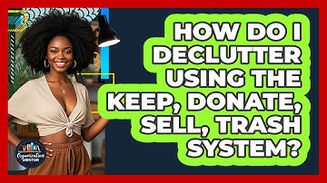 How Do I Declutter Using The Keep, Donate, Sell, Trash System? - Your Organization Mentor