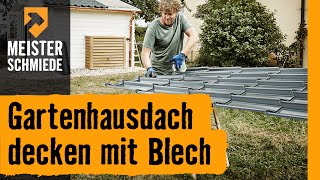 Hornbach Meisterschmiede - Gartenhausdach Decken Mit Blech