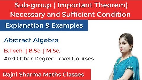 Sub-group | Necessary and Sufficient Condition | Important Theorem | Group Theory