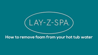 How to remove foam from Lay-Z-Spa water