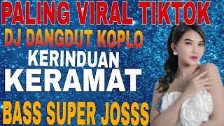 KERENDUAN ll DJ DANGDUT KOPLO REMIX MOST POPULAR ll TRENDING FYP ll LATEST VIRAL TIKTOK CURRENTLY