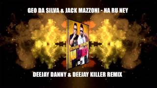 Geo Da Silva & Jack Mazzoni -  Na Ru Ney [Deejay Danny & Deejay Killer Remix]