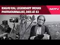 Raghu Rai Photography | Raghu Rai, Man Behind India's Most Iconic Images, Dies At 83