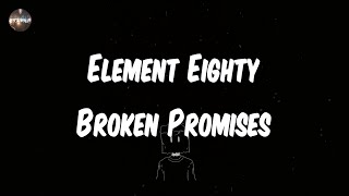 Element Eighty - Broken Promises (Lyrics) | And now we're left with broken promises