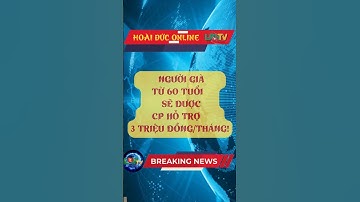 NGƯỜI GIÀ TỪ 60 TUỔI SẼ ĐƯỢC CP HỖ TRỢ 6 Tr ĐỒNG/ THÁNG #tintuc #news #TroCapNguoiGia #ChinhSachMoi