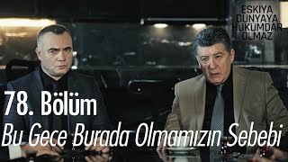 Bu gece burada olmamızın sebebi... - Eşkıya Dünyaya Hükümdar Olmaz 78. Bölüm