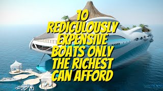 10 Ridiculously Expensive Boats That Only The Richest Can Afford | World's Most Expensive Yachts