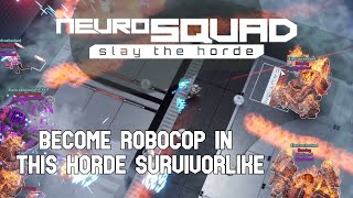 Lets turn into Robocop in this Amazing Cyber Horde Survivor Roguelike | NeuroSquad - LGIAG