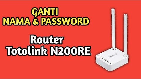 Cara Ganti Nama dan Password Router Totolink N200RE