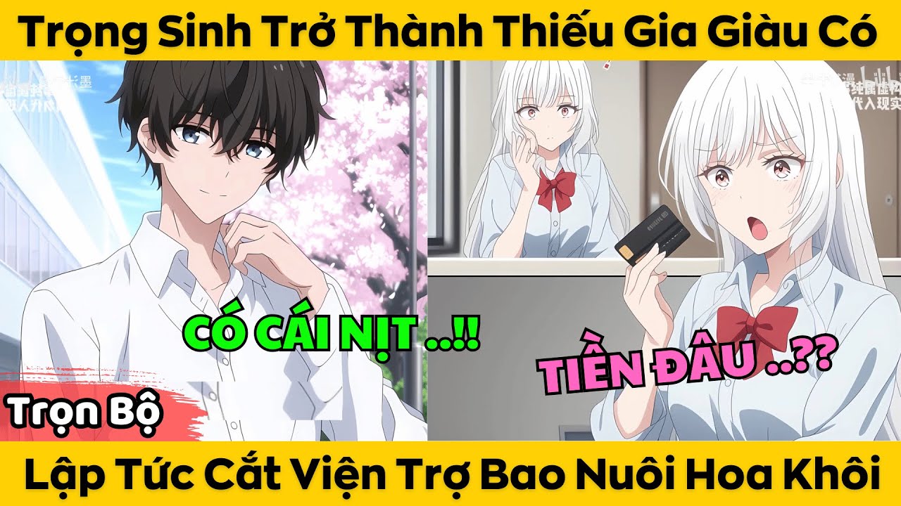 Trọn Bộ | Trọng Sinh Trở Thành Thiếu Gia Giàu Có - Lập Tức Cắt Viện Trợ Bao Nuôi Hoa Khôi