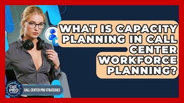 What Is Capacity Planning In Call Center Workforce Planning? - Call Center Pro Strategies