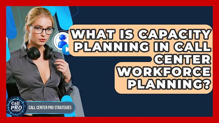 What Is Capacity Planning In Call Center Workforce Planning? - Call Center Pro Strategies