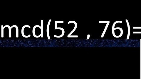 mcd 52 y 76 , maximo comun divisor , como se halla , ejemplos