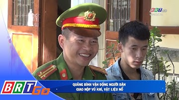 Quảng Bình vận động người dân giao nộp vũ khí, vật liệu nổ | BRTgo