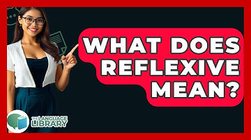 What Does Reflexive Mean? - The Language Library
