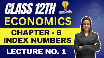 Economics Class 12th | Chapter 6 Index Numbers | Lecture No. 1 | Prof. Uma Haritwal