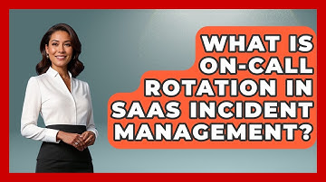 What Is On-Call Rotation In SaaS Incident Management? - The SaaS Pros Breakdown