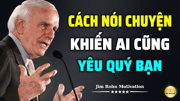 Kỹ Năng Giao Tiếp - Bí Quyết Nói Chuyện Đi Vào Lòng Người | Động Lực Từ Jim Rohn