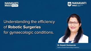 Robotic Surgery for Gynaecologic Conditions │ Dr. Gayatri Deshpande│ Nanavati Max Hospital