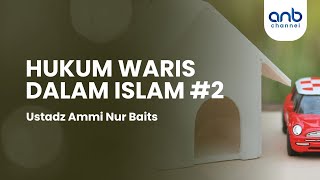 Hukum Waris Dalam Islam #2 | Ustadz Ammi Nur Baits